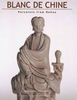 Blanc De Chine: Porcelain from Dehua