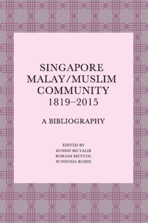 Singapore Malay/Muslim Community, 1819-2015: A Bibliography
