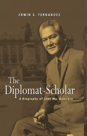 The Diplomat-Scholar: A Biography of Leon Ma. Guerrero