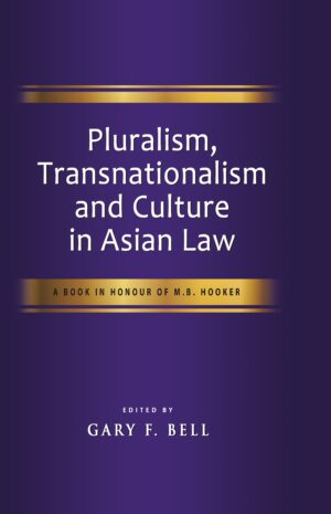 Pluralism, Transnationalism and Culture in Asian Law: A Book in Honour of M.B. Hooker