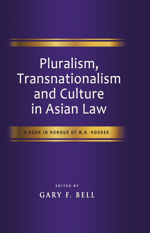 Pluralism, Transnationalism and Culture in Asian Law: A Book in Honour of M.B. Hooker