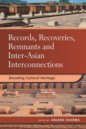 Records, Recoveries, Remnants and Inter-Asian Interconnections: Decoding Cultural Heritage