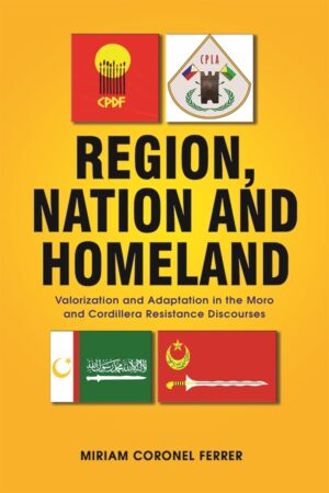 Region, Nation and Homeland: Valorization and Adaptation in the Moro and Cordillera Resistance Discourses
