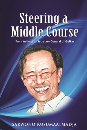 Steering a Middle Course: From Activist to Secretary General of Golkar