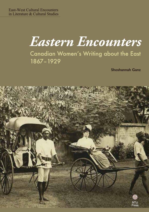 Eastern Encounters: Canadian Women’s Writing about the East, 1867–1929