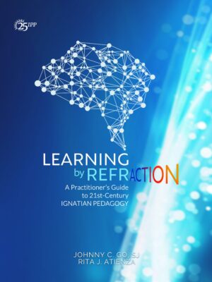Learning by Refraction: A Practitioner’s Guide to 21st-Century Ignatian Pedagogy