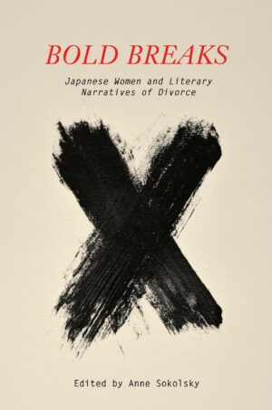 Bold Breaks: Japanese Women and Literary Narratives of Divorce