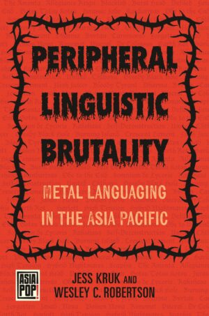 Peripheral Linguistic Brutality: Metal Languaging in the Asia Pacific