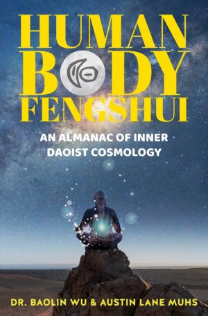 Human Body Fengshui: An Almanac of Inner Daoist Cosmology