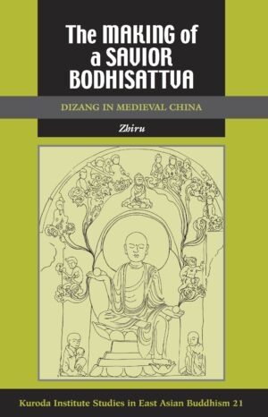 The Making of a Savior Bodhisattva: Dizang in Medieval China