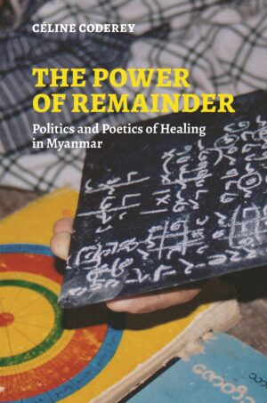 The Power of Remainder: Politics and Poetics of Healing in Myanmar