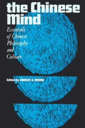 The Chinese Mind: Essentials of Chinese Philosophy and Culture