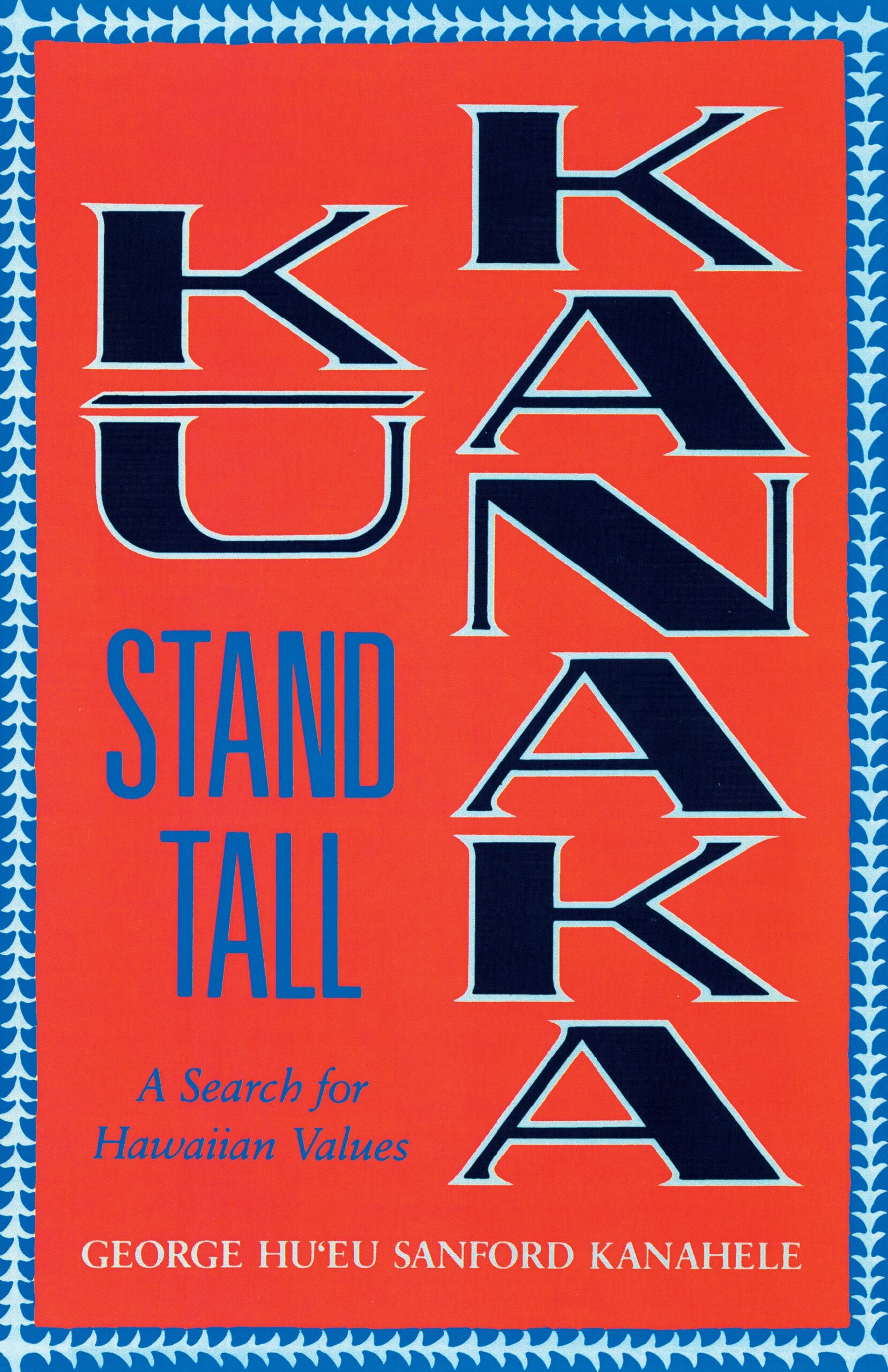 Kū Kanaka—Stand Tall: A Search for Hawaiian Values – UH Press