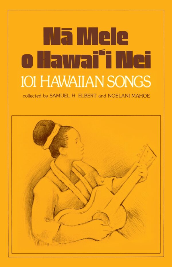 Nā Mele o Hawai'i Nei: 101 Hawaiian Songs – UH Press