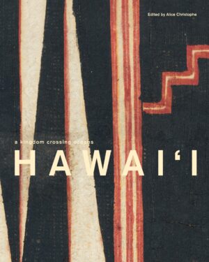 Hawai‘i: A Kingdom Crossing Oceans