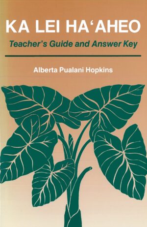 Ka Lei Ha‘aheo: Beginning Hawaiian (Teacher’s Guide and Answer Key)