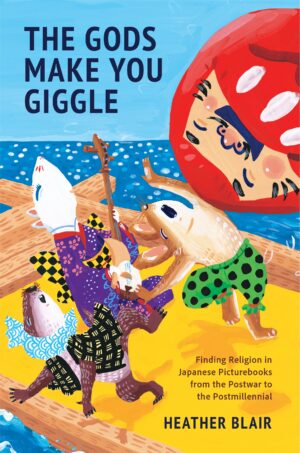 The Gods Make You Giggle: Finding Religion in Japanese Picturebooks from the Postwar to the Postmillennial