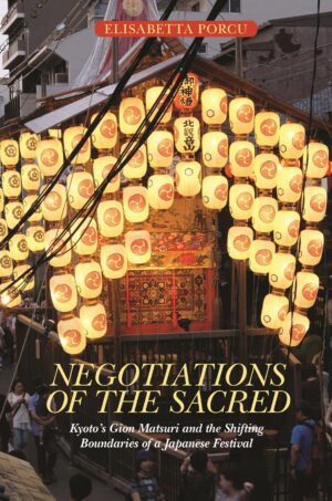 Negotiations of the Sacred: Kyoto’s Gion Matsuri and the Shifting Boundaries of a Japanese Festival