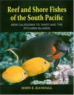 Reef and Shore Fishes of the South Pacific: New Caledonia to Tahiti and the Pitcairn Islands