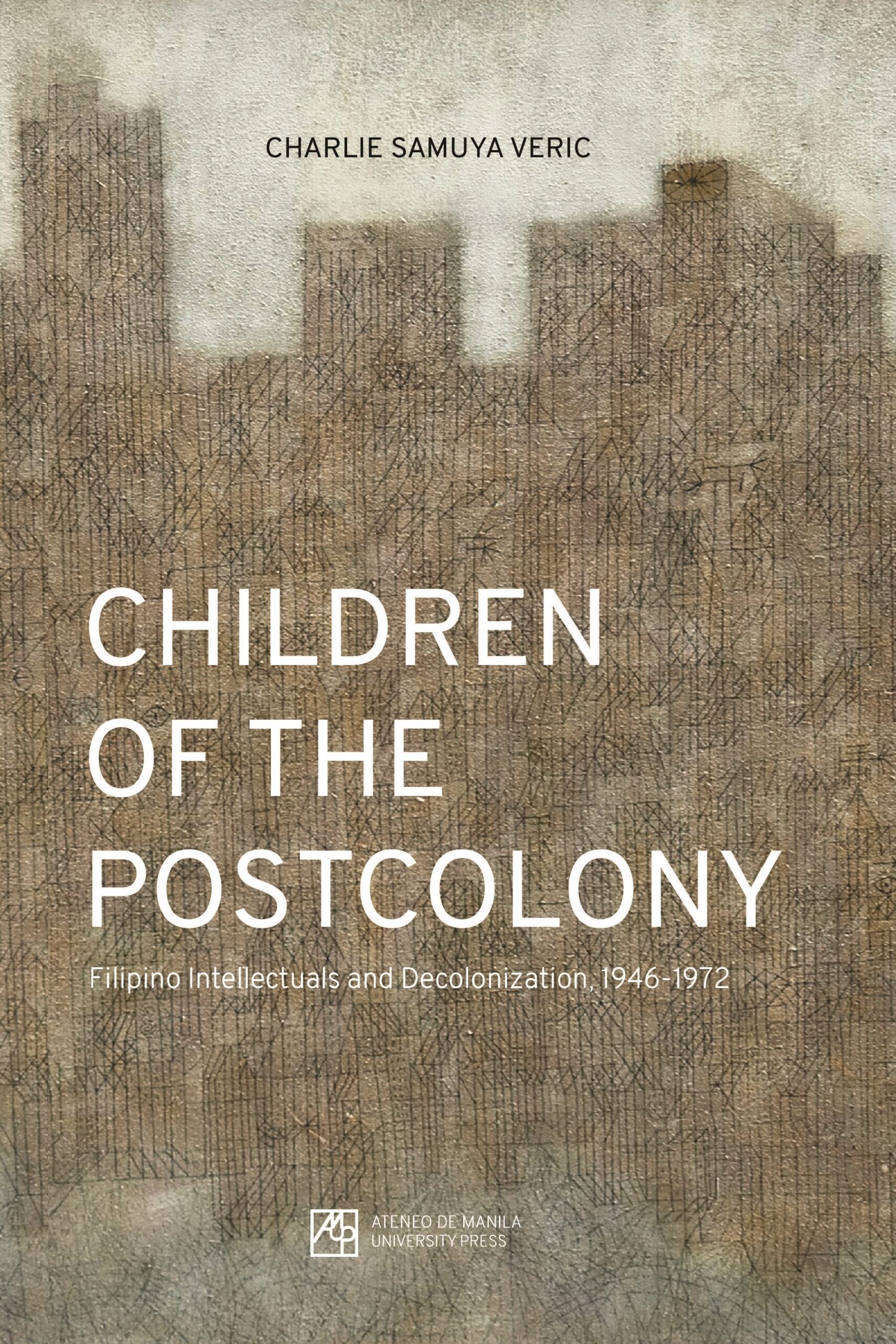 Children of the Postcolony: Filipino Intellectuals and Decolonization