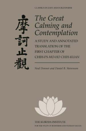 The Great Calming and Contemplation: A Study and Annotated Translation of the First Chapter of Chih-i’s Mo-ho chih-kuan