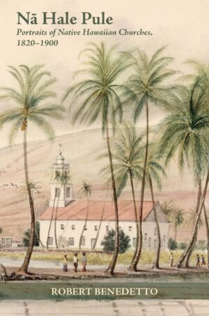 Nā Hale Pule: Portraits of Native Hawaiian Churches