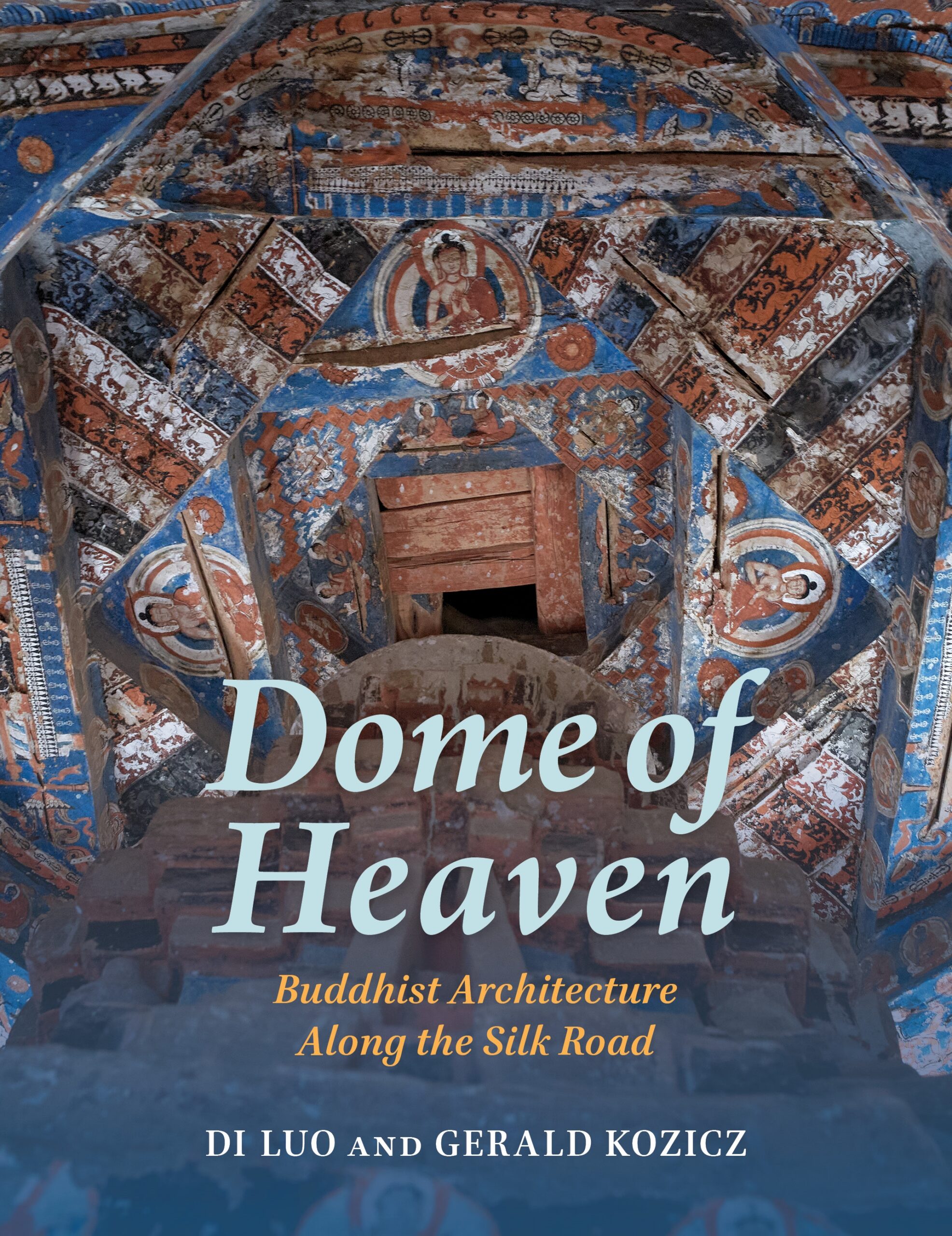 Dome of Heaven: Buddhist Architecture Along the Silk Road