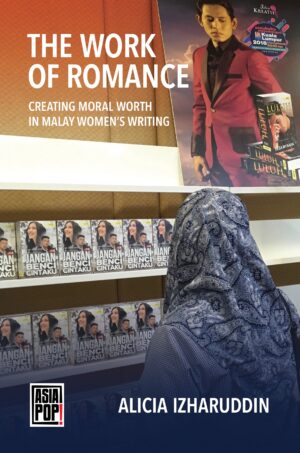 The Work of Romance: Creating Moral Worth in Malay Women's Writing