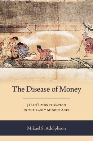 The Disease of Money: Japan’s Monetization in the Early Middle Ages