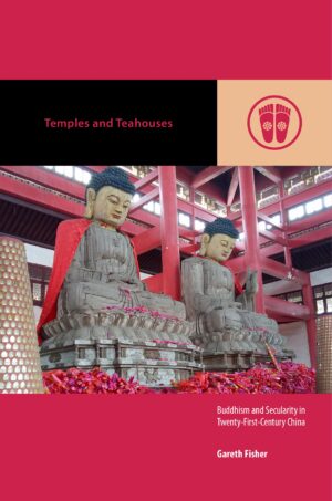 Temples and Teahouses: Buddhism and Secularity in Twenty-First-Century China