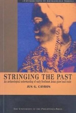 Stringing the Past: An Archaeological Understanding of Early Southeast Asian Glass Bead Trade
