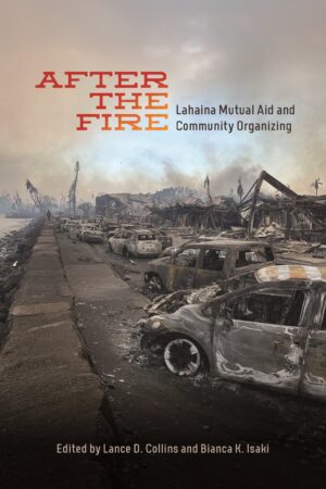 After the Fire: Lahaina Mutual Aid and Community Organizing