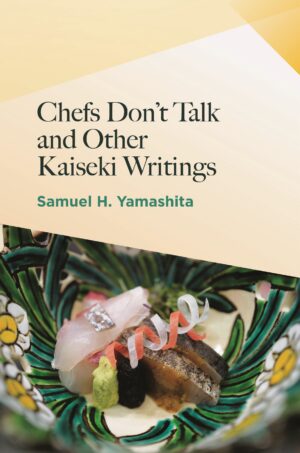 Chefs Don't Talk and Other Kaiseki Writings